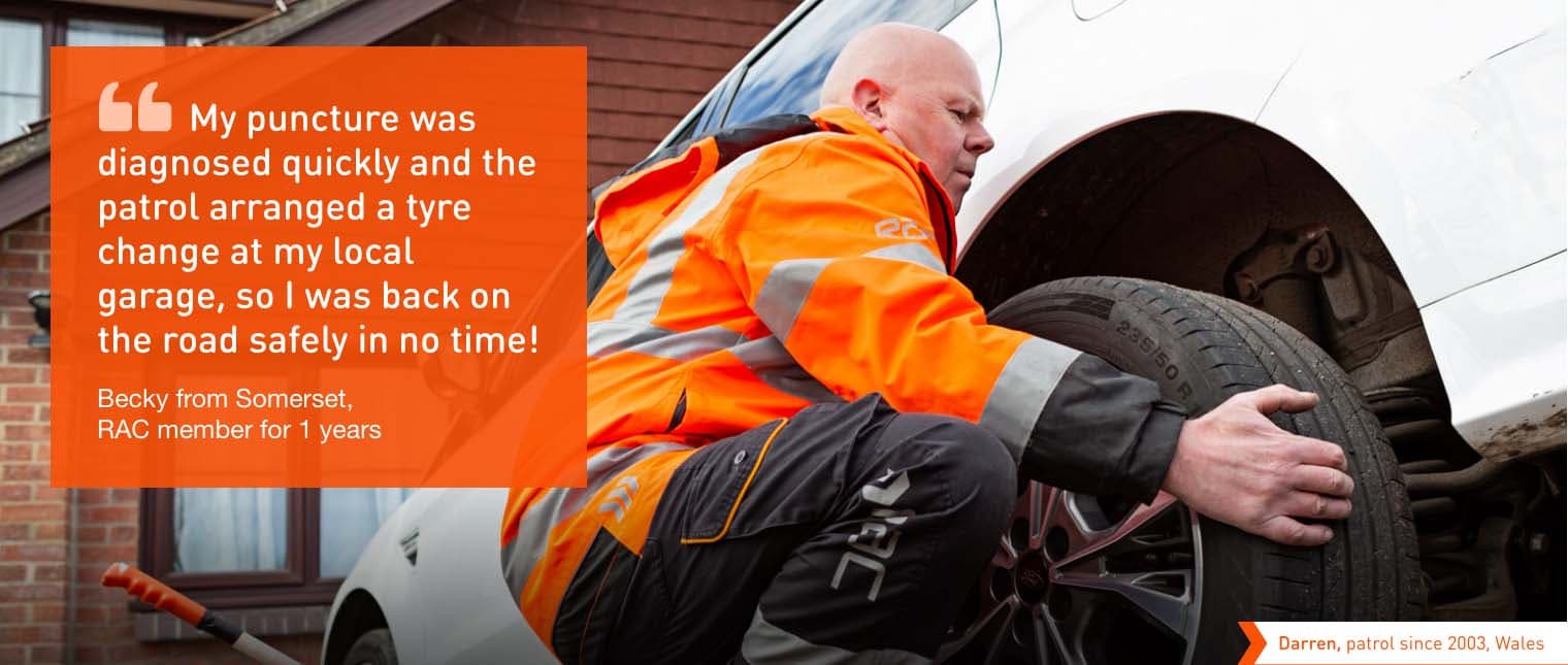 Quote: "My puncture was diagnosed quickly and the patrol arranged a tyre change at my local garage, so I was back on the road safely in no time!"